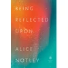 KNYGA Alice Notley Being Reflected Upon
