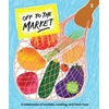 KNYGA Alice Oehr Off to the Market, A celebration of markets, cooking, and fresh food