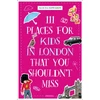 KNYGA Alicia Edwards 111 Places for Kids in London That You Shouldn't Miss
