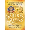 KNYGA Alison Weir Six Tudor Queens: Anna of Kleve, Queen of Secrets