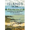 KNYGA Alistair Moffat Islands of the Evening, Journeys to the Edge of the World