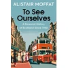 KNYGA Alistair Moffat To See Ourselves, A Personal History of Scotland Since 1950