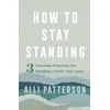 KNYGA Alli Patterson How to Stay Standing – 3 Essential Practices for Building a Faith That Lasts