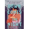 KNYGA Allison Saft Down Comes the Night, the totally absorbing gothic fantasy romance from the instant New York Times bestselling author of Wings of Starlight