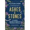 KNYGA Allyson Shaw Ashes and Stones, A Scottish Journey in Search of Witches and Witness