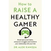 KNYGA Alok Kanojia How to Raise a Healthy Gamer