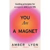 KNYGA Amber Lyon You Are a Magnet, Guiding Principles for a Magnetic and Joyful Life