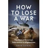KNYGA Amin Saikal How to Lose a War, The Story of America’s Intervention in Afghanistan