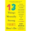 KNYGA Amy Morin 13 Things Mentally Strong Parents Don't Do