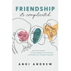 KNYGA Andi Andrew Friendship––It`s Complicated – Avoid the Drama, Create Authentic Connection, and Fulfill Your Purpose Together