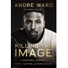 KNYGA Andre Ward Killing the Image