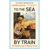 KNYGA Andrew Martin To the Sea by Train, The Golden Age of Railway Travel