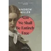 KNYGA Andrew Miller Now We Shall Be Entirely Free