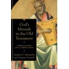 KNYGA Andrew T Abernethy God`s Messiah in the Old Testament – Expectations of a Coming King