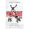 KNYGA Andy Clarke Clarke Andy Knockout: Sport's Most Decisive Moment