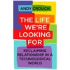 KNYGA Andy Crouch Life We're Looking For