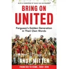 KNYGA Andy Mitten Bring on United, Ferguson’S Golden Generation in Their Own Words