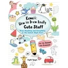 KNYGA Angela Nguyen Kawaii: How to Draw Really Cute Stuff