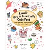 KNYGA Angela Nguyen Kawaii: How to Draw Really Cute Food, Draw Adorable Animal Food Art in the Cutest Style Ever!