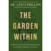 KNYGA Anita Phillips Phillips Dr Anita Garden Within: Where the War with Your Emotions Ends and Your Most Powerful Life Begins