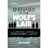 KNYGA Ann Bausum Ensnared in the Wolf's Lair, Inside the 1944 Plot to Kill Hitler and the Ghost Children of His Revenge