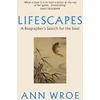 KNYGA Ann Wroe Lifescapes, A Biographer’s Search for the Soul