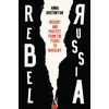 KNYGA Anna Arutunyan Rebel Russia, Dissent and Protest from the Tsars to Navalny