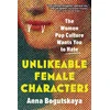KNYGA Anna Bogutskaya Unlikeable Female Characters, The Women Pop Culture Wants You to Hate