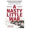 KNYGA Anna Reid Nasty Little War, The West's Fight to Reverse the Russian Revolution