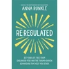 KNYGA Anna Runkle Re-Regulated, Set Your Life Free from Childhood PTSD and the Trauma-Driven Behaviours That Keep You Stuck