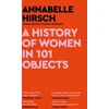 KNYGA Annabelle Hirsch History of Women in 101 Objects, A walk through female history