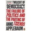 KNYGA Anne Applebaum Applebaum Anne Twilight of Democracy: The Failure of Politics and the Parting of Friends