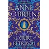 KNYGA Anne Obrien Court of Betrayal, The gripping historical novel from the Sunday Times bestselling author!