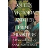 KNYGA Anne Somerset Queen Victoria and her Prime Ministers, A Personal History