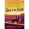 KNYGA Annelise Gray Circus Maximus: Race to the Death, An Ancient Roman adventure