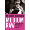 KNYGA Anthony Bourdain Medium Raw, A Bloody Valentine to the World of Food and the People Who Cook