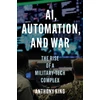 KNYGA Anthony King AI, Automation, and War