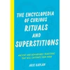 KNYGA Arie Kaplan Encyclopedia of Curious Rituals and Superstitions, Ancient and Remarkable Traditions That Will Captivate Your Mind