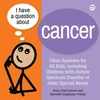 KNYGA Arlen Grad Gaines I Have a Question about Cancer, Clear Answers for All Kids, including Children with Autism Spectrum Disorder or other Special Needs
