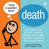 KNYGA Arlen Grad Gaines I Have a Question about Death, Clear Answers for All Kids, including Children with Autism Spectrum Disorder or other Special Needs