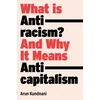 KNYGA Arun Kundnani What Is Antiracism?, And Why It Means Anticapitalism