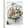 KNYGA Ashley Rodriguez Rooted Kitchen, Seasonal Recipes, Stories, and Ways to Connect with the Natural World
