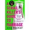 KNYGA Asia Mackay Serial Killer's Guide to Marriage, Meet your new favourite darkly funny and relatable couple in the hottest thriller of summer 2025