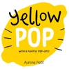 KNYGA Aurore Petit Geltona Pop (With 6 Playful Pop-Ups!), A Board Book