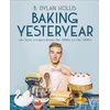 KNYGA B Dylan Hollis Baking Yesteryear, The Best Recipes from the 1900s to the 1980s