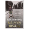 KNYGA Back in the Day, The deeply affecting, first ever memoir by beloved national treasure Melvyn Bragg