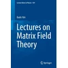 KNYGA Badis Ydri Lectures on Matrix Field Theory