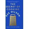 KNYGA Bee Wilson Secret of Cooking, Recipes for an Easier Life in the Kitchen