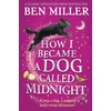 KNYGA Ben Miller How I Became a Dog Called Midnight, A magical animal mystery from the bestselling author of The Day I Fell Into a Fairytale