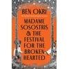 KNYGA Ben Okri Madame Sosostris &amp; the Festival for the Broken-Hearted